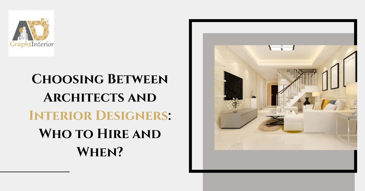 Selecting Between Architects and Interior Designers: Whom to Hire and When?